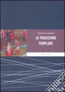 La tradizione templare. Miti, segreti, misteri libro di Cardini Franco