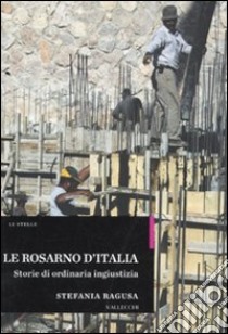 Le Rosarno d'Italia. Storie di ordinaria ingiustizia libro di Ragusa Stefania