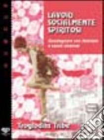 Lavori socialmente spiritosi. Guadagnare con fantasia e senza Internet libro di Troglodita T. (cur.)