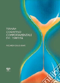 Terapia cognitivo comportamentale dell'obesità libro di Dalle Grave Riccardo