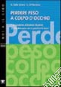 Perdere peso a colpo d'occhio. Il programma alimentare illustrato di «Perdere peso senza perdere la testa» libro di Dalle Grave Riccardo; Di Flaviano Camillo Ezio