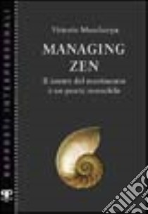 Managing zen. Il centro del movimento è un punto immobile libro di Mascherpa Vittorio