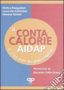 Il contacalorie AIDAP. Il cibo non ha più segreti libro di Pasqualoni Elettra; De Kolitscher Laura; Ginetti Simona