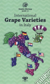 The jumbo shrimp guide to international grape varieties libro di Fanciulli Jacopo; Lawrence Rebecca; Scienza Attilio