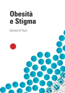 Obesità e stigma libro di Di Pauli Daniele