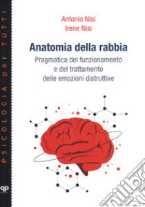 Anatomia della rabbia. Pragmatica del funzionamento e del trattamento delle emozioni distruttive libro di Nisi Antonio; Nisi Irene