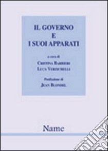 Il governo e i suoi apparati. L'evoluzione del caso italiano in prospettiva comparata libro