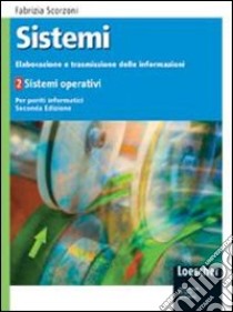 Sistemi: elaborazione e trasmissione delle informazioni. Per gli Ist. tecnici industriali. Ediz. illustrata. Con espansione online libro di Scorzoni Fabrizia