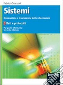 Sistemi. Elaborazione e trasmissione delle informazioni. Per le Scuole superiori. Con espansione online libro di Scorzoni Fabrizia