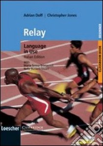 Relay. Language in use. Self-study workbook pre-intermediate. Classroom book pre-intermediate. Per le Scuole superiori libro di Doff Adrian, Jones Christopher