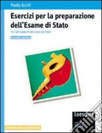 Esercizi per la preparazione dell'Esame di Stato. Corsi elettronici. Per gli Ist. Tecnici e per gli Ist. Professionali libro di Guidi Paolo