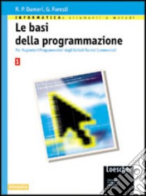 Le basi della programmazione. Per gli Ist. Tecnici libro di Dameri Renata P., Foresti Genzianella