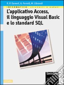 Informatica: strumenti e metodi. L'applicativo Access, il linguaggio Visual Basic e lo standard SQL. Per le Scuole superiori libro di Dameri Renata P., Foresti Genzianella