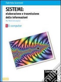 Sistemi. Elaborazione e trasmissione delle informazioni. Volume opzionale: Internet e il WWW. Per le Scuole superiori libro di Scorzoni Fabrizia