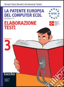 La patente europea del computer ECDL. Syllabus 4.0. Modulo 1: Concetti di base della tecnologia dell'informazione. Per le Scuole superiori libro di Dameri Renata P., Foresti Genzianella