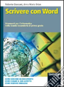 Scrivere con Word. Strumenti per l'informatica. Per la Scuola media libro di Giussani Roberto, Brian Anna M.