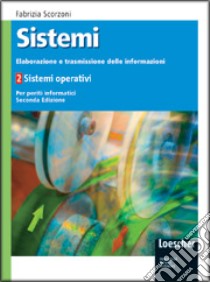 Sistemi: elaborazione e trasmissione delle informazioni. Per gli Ist. tecnici. Con espansione online libro di Scorzoni Fabrizia