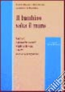 Il bambino salta il muro. Culture e pratiche sociali negli asili nido e nelle scuole dell'infanzia libro di Baraldi Claudio - Iervese Vittorio - La Palombara Alessandro