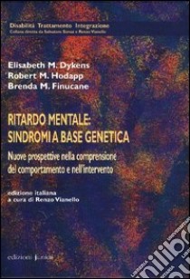 Ritardo mentale: sindromi a base genetica. Nuove prospettive nella comprensione del comportamento e nell'intervento libro di Dykens Elisabeth; Hodapp Robert; Finucane Brenda; Vianello R. (cur.)