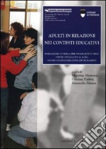 Adulti in relazione nei contesti educativi. Formazione sistemica per insegnanti di nido, servizi integrativi al nido, scuole dell'infanzia e per l'integrazione libro