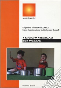 I giochi musicali dei piccoli libro di Mazzoli Franca; Sedioli Arianna; Zoccatelli Barbara