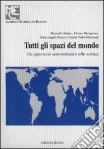 Tutti gli spazi del mondo. Un approccio antropologico alle scienze libro