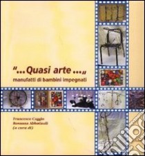 Quasi arte... Manufatti di bambini impegnati libro