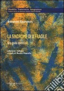 La sindrome di X fragile. Una guida operativa libro di Saunders Suzanne; Vianello R. (cur.)