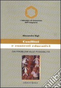 Conflitti e contesti educativi. Dai problemi alle possibilità libro di Gigli Alessandra