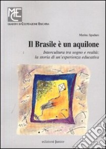 Il Brasile è un aquilone. Intercultura tra sogno e realtà: la storia di un'esperienza educativa libro di Spadaro Marina