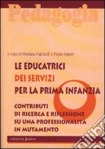 Le educatrici dei servizi per la prima infanzia. Contributi di ricerca e riflessione su una professionalità in mutamento libro