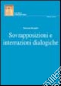 Sovrapposizioni e interruzioni dialogiche libro di Bongelli Ramona