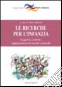 Le ricerche per l'infanzia. Soggetti, contesti, rappresentazioni sociali e metodi libro