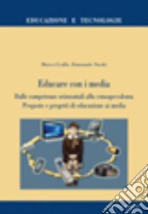 Educare con i media. Dalle competenze orizzontali alla consapevolezza. Proposte e progetti di educazione ai media libro di Grollo Marco; Nardo Emanuela