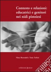 Contesto e relazioni: educatrici e genitori nei nidi pistoiesi libro di Sharmahd Nima; Terlizzi Tania