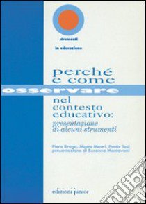 Perché e come osservare nel contesto educativo: presentazione di alcuni strumenti libro di Braga Piera; Mauri Marta; Tosi Paola