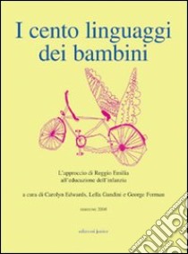 I cento linguaggi dei bambini. L'approccio di Reggio Emilia all'educazione dell'infanzia libro di Edwards C. (cur.); Gandini L. (cur.); Forman G (cur.)