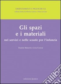 Gli spazi e i materiali nei servizi e nelle scuole per l'infanzia libro di Mainetti Daniela; Cosmai Livia