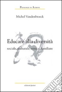 Educare alla diversità sociale, culturale, etnica, familiare libro di Vandenbroeck Michel