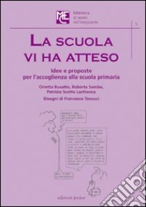 La scuola vi ha atteso. Idee e proposte per l'accoglienza alla scuola primaria libro di Scotto Lachianca Patrizia; Sambo Roberta; Busatto Orietta