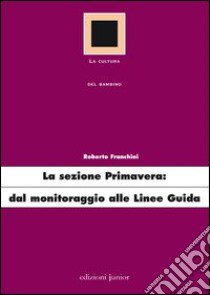 La sezione primavera: dal monitoraggio alle linee guida libro di Franchini Roberto