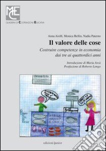 Il valore delle cose. Costruire competenze in economia dai tre ai quattordici anni. Con CD-ROM libro di Aiolfi Anna; Bellin Monica; Paterno Nadia