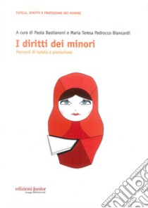 I diritti dei minori. Percorsi di tutela e protezione libro di Bastianoni P. (cur.); Pedrocco Biancardi M. T. (cur.)