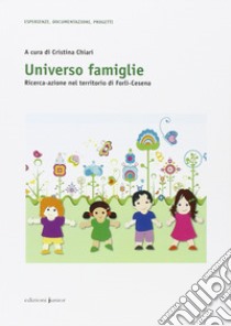 Universo famiglie. Ricerca-azione nel territorio di Forlì-Cesena libro di Chiari Cristina