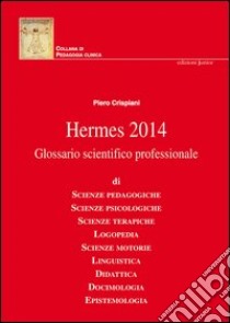 Hermes 2014. Glossario scientifico professionale libro di Crispiani Piero