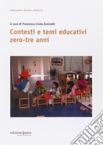 Contesti e temi educativi zero-tre anni libro di Zaninelli F. L. (cur.)