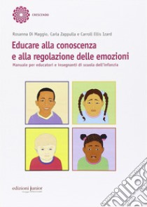 Educare alla conoscenza e alla regolazione delle emozioni. Manuale per educatori e insegnanti di scuola dell'infanzia libro di Di Maggio Rosanna; Zappulla Carla; Izard Carroll E.