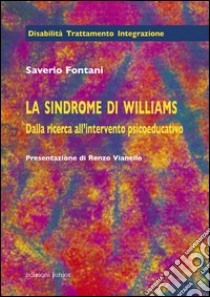 La sindrome di Williams. Dalla ricerca all'intervento psicoeducativo libro di Fontani Saverio