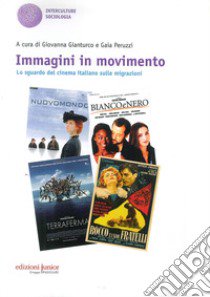 Immagini in movimento. Lo sguardo del cinema italiano sulle migrazioni libro di Gianturco Giovanna; Peruzzi Gaia