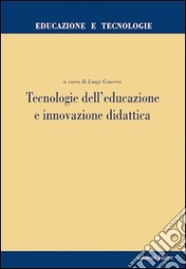 Tecnologie dell'educazione e innovazione didattica libro di Guerra L. (cur.)